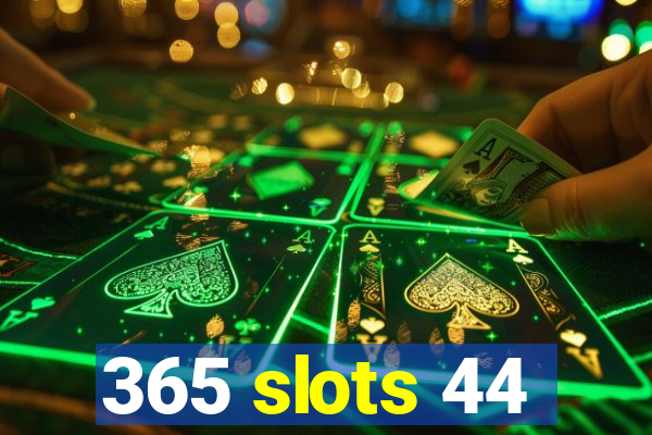 365 slots 44